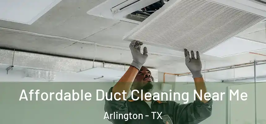 Affordable Duct Cleaning Near Me Arlington - TX