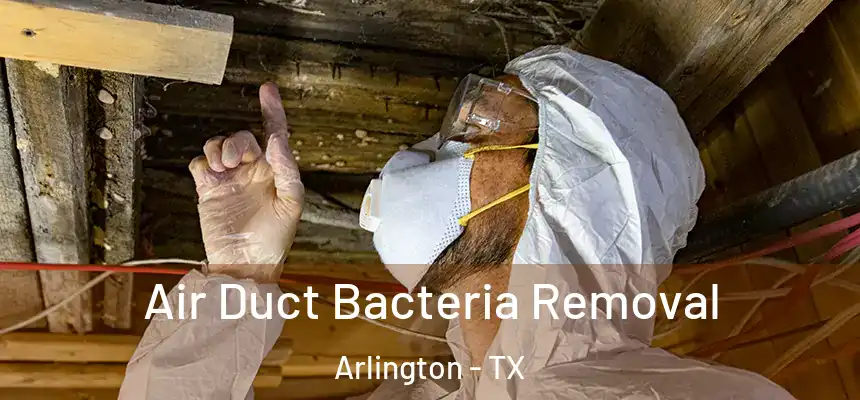 Air Duct Bacteria Removal Arlington - TX