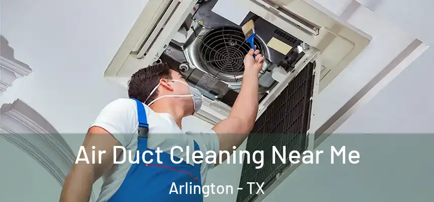 Air Duct Cleaning Near Me Arlington - TX