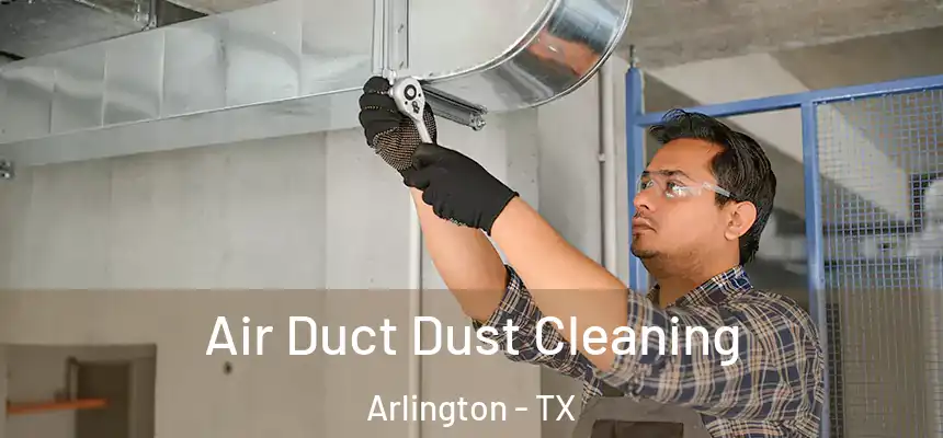 Air Duct Dust Cleaning Arlington - TX