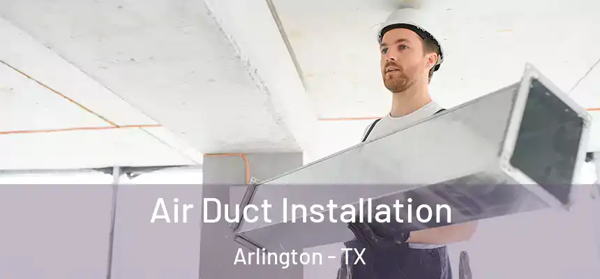 Air Duct Installation Arlington - TX