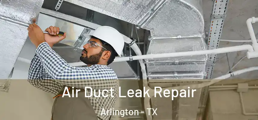 Air Duct Leak Repair Arlington - TX