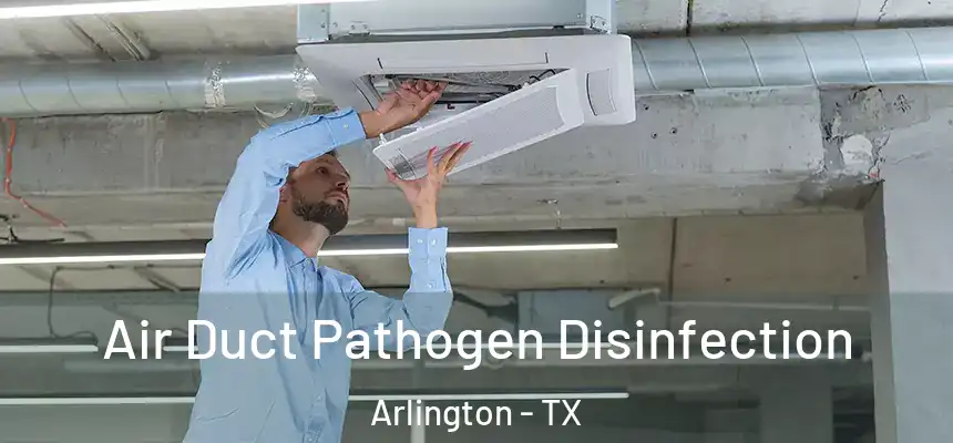 Air Duct Pathogen Disinfection Arlington - TX