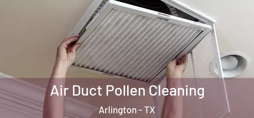 Air Duct Pollen Cleaning Arlington - TX