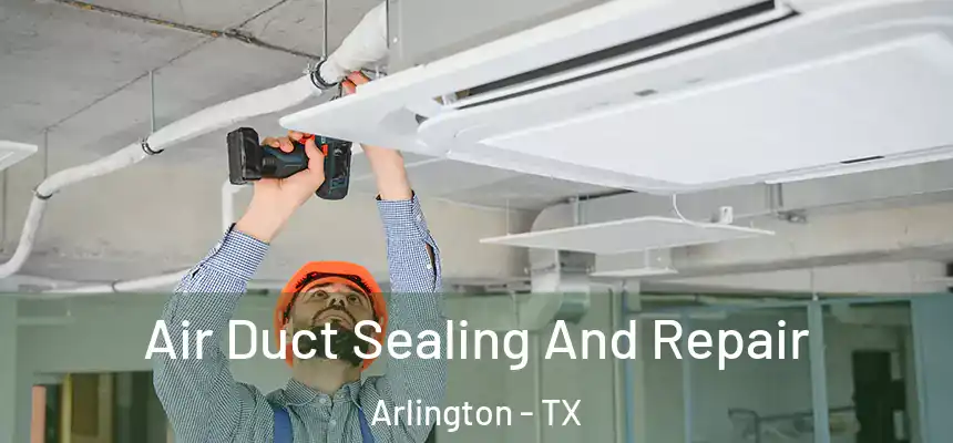 Air Duct Sealing And Repair Arlington - TX