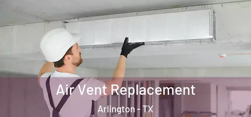 Air Vent Replacement Arlington - TX