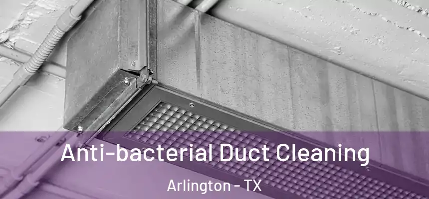 Anti-bacterial Duct Cleaning Arlington - TX