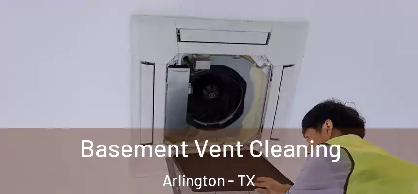 Basement Vent Cleaning Arlington - TX