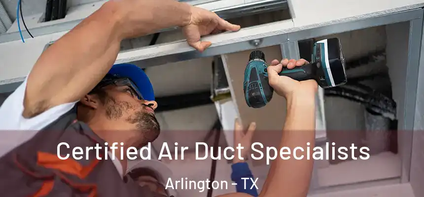 Certified Air Duct Specialists Arlington - TX