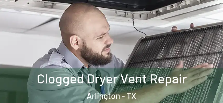 Clogged Dryer Vent Repair Arlington - TX