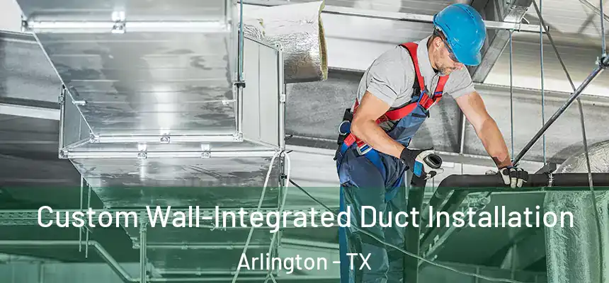 Custom Wall-Integrated Duct Installation Arlington - TX