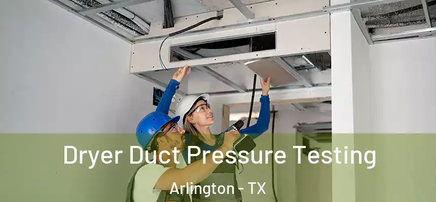 Dryer Duct Pressure Testing Arlington - TX