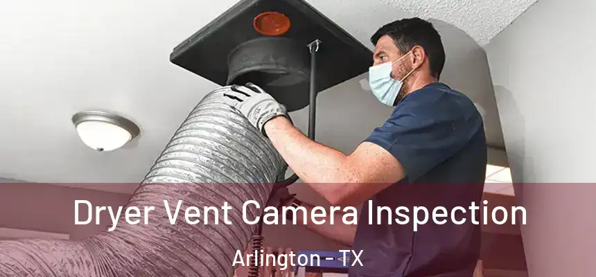 Dryer Vent Camera Inspection Arlington - TX