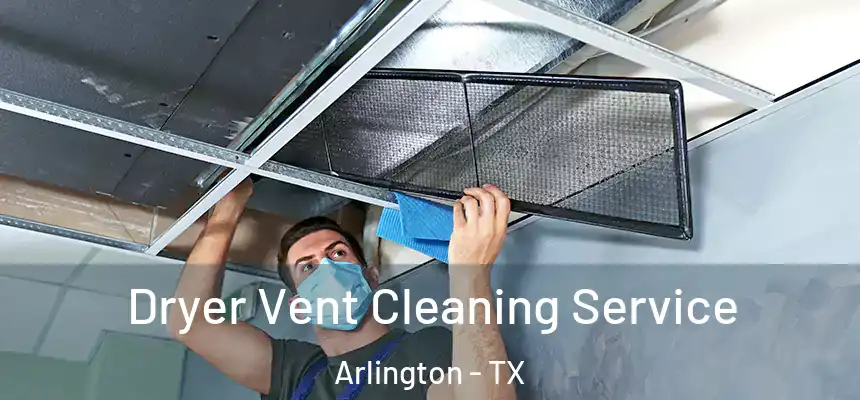 Dryer Vent Cleaning Service Arlington - TX