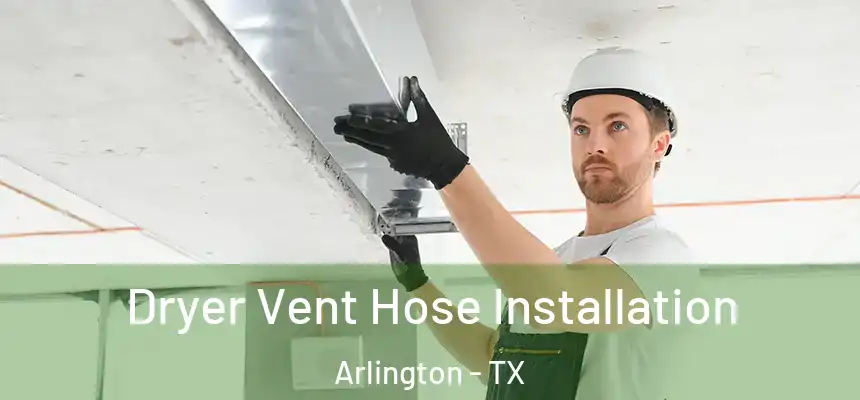 Dryer Vent Hose Installation Arlington - TX