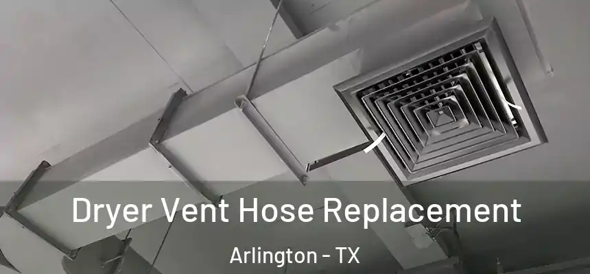 Dryer Vent Hose Replacement Arlington - TX