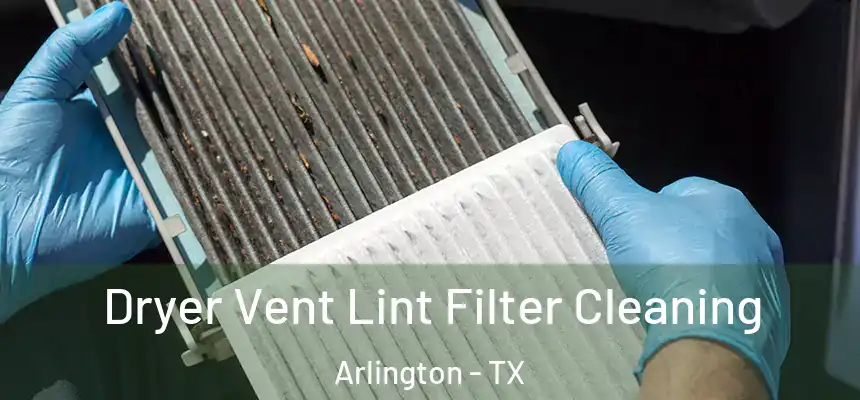 Dryer Vent Lint Filter Cleaning Arlington - TX