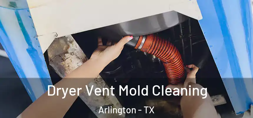 Dryer Vent Mold Cleaning Arlington - TX