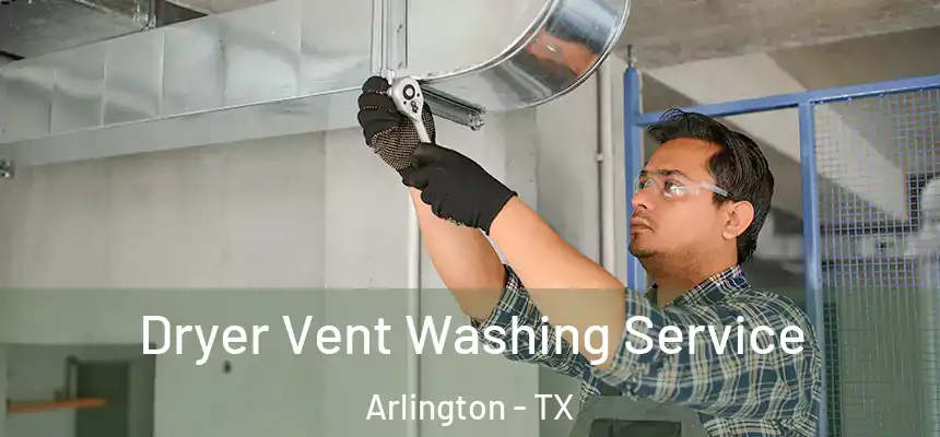 Dryer Vent Washing Service Arlington - TX