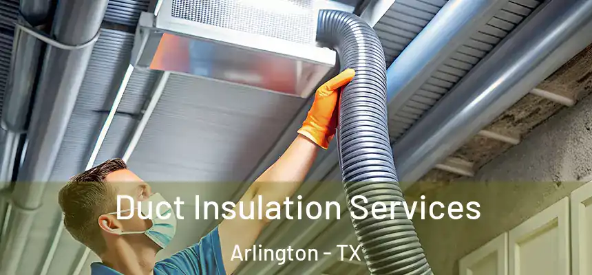 Duct Insulation Services Arlington - TX