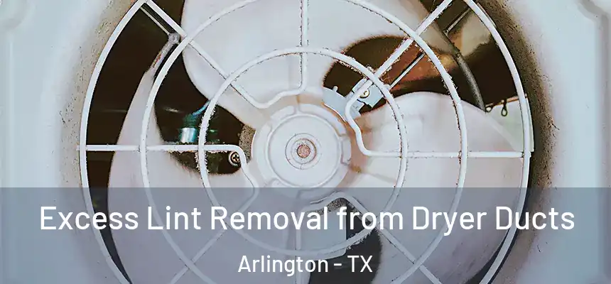 Excess Lint Removal from Dryer Ducts Arlington - TX