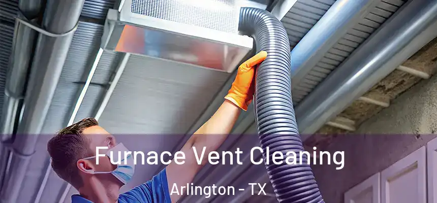 Furnace Vent Cleaning Arlington - TX