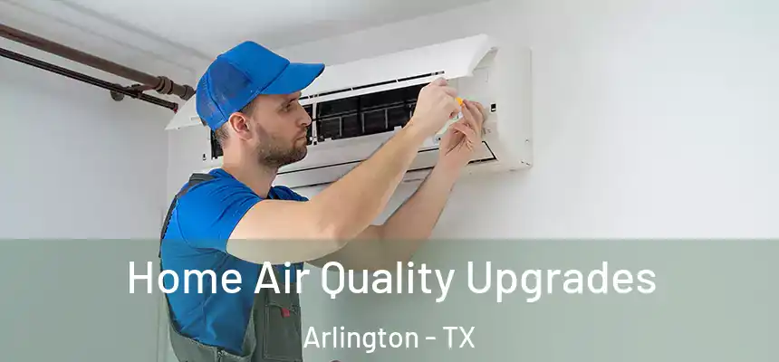 Home Air Quality Upgrades Arlington - TX