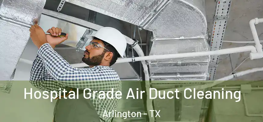 Hospital Grade Air Duct Cleaning Arlington - TX