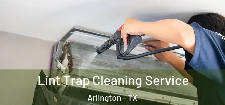 Lint Trap Cleaning Service Arlington - TX