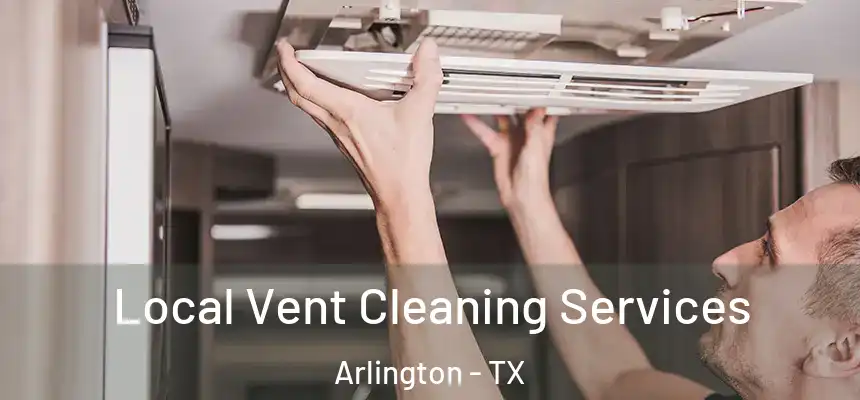 Local Vent Cleaning Services Arlington - TX