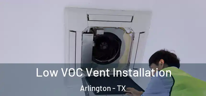 Low VOC Vent Installation Arlington - TX