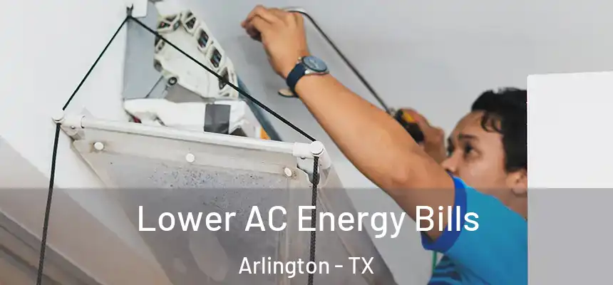 Lower AC Energy Bills Arlington - TX