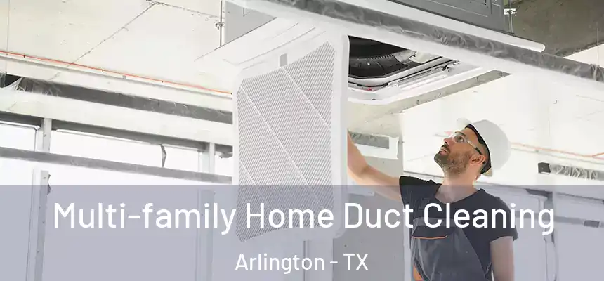 Multi-family Home Duct Cleaning Arlington - TX