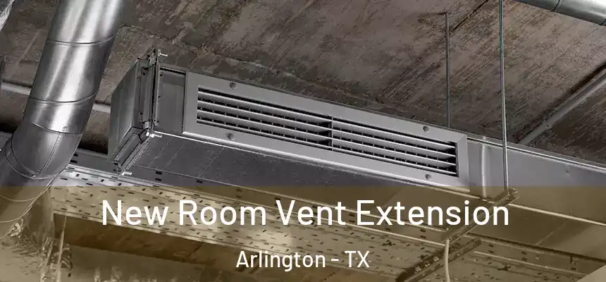 New Room Vent Extension Arlington - TX