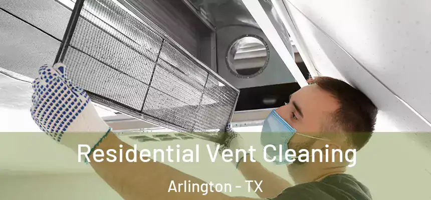Residential Vent Cleaning Arlington - TX