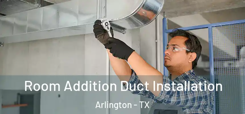 Room Addition Duct Installation Arlington - TX
