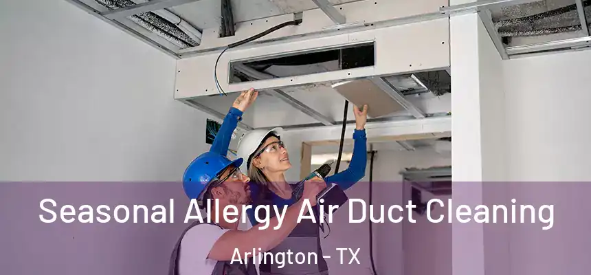 Seasonal Allergy Air Duct Cleaning Arlington - TX