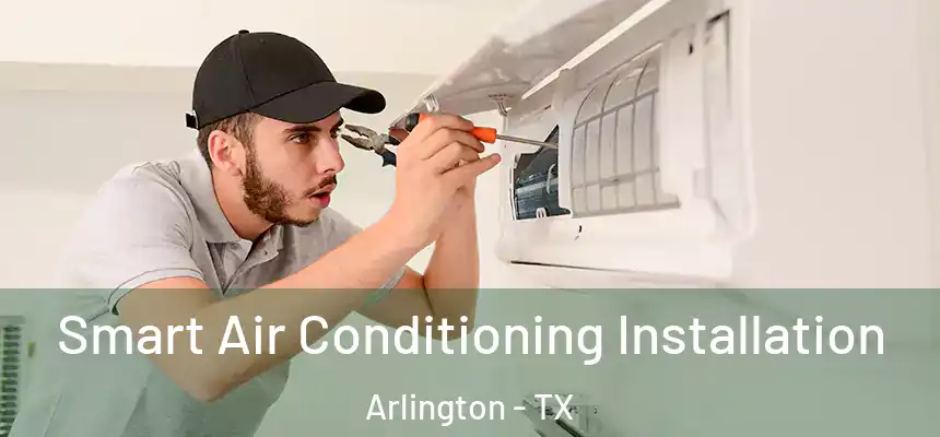 Smart Air Conditioning Installation Arlington - TX