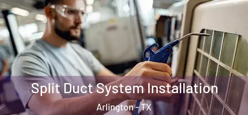 Split Duct System Installation Arlington - TX