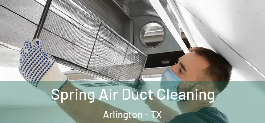 Spring Air Duct Cleaning Arlington - TX