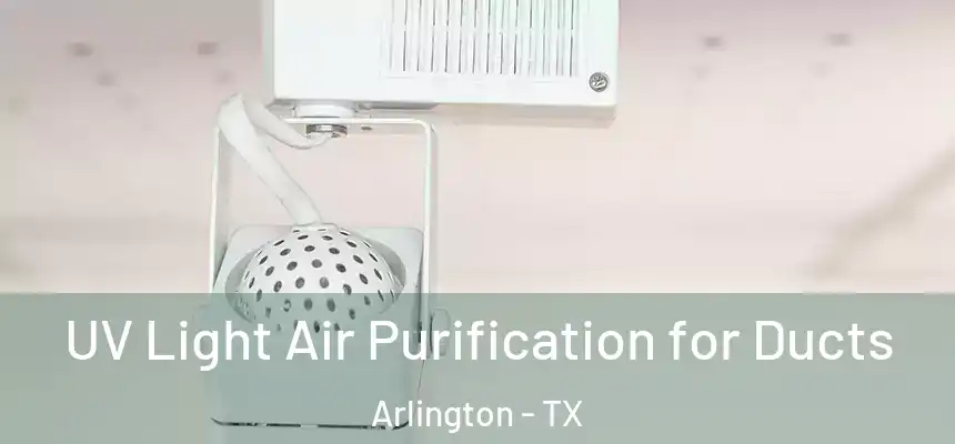 UV Light Air Purification for Ducts Arlington - TX