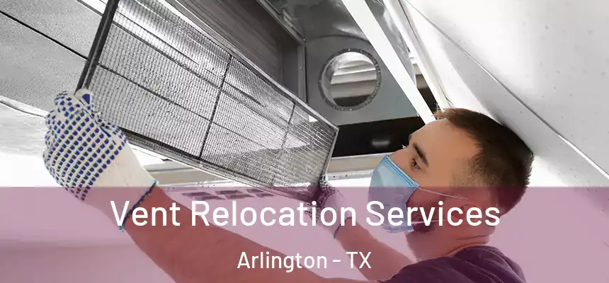 Vent Relocation Services Arlington - TX