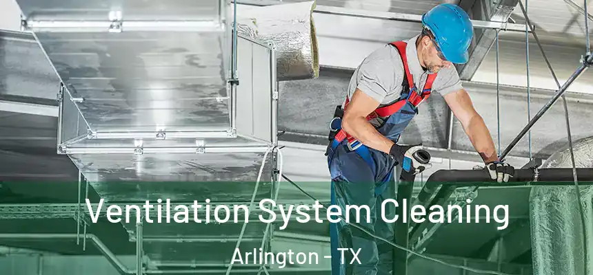 Ventilation System Cleaning Arlington - TX