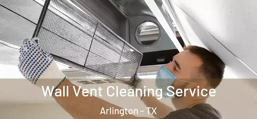 Wall Vent Cleaning Service Arlington - TX