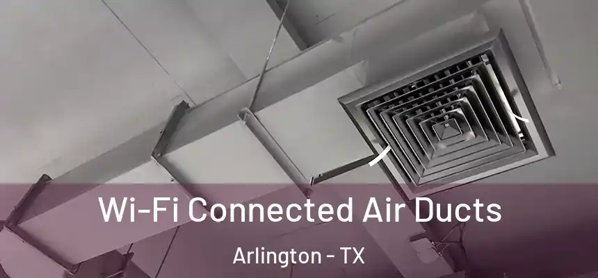 Wi-Fi Connected Air Ducts Arlington - TX
